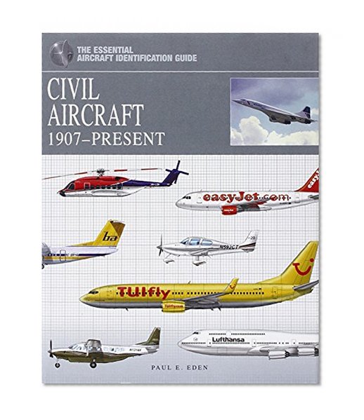 Civil Aircraft: 1907-Present (The Essential Aircraft Identification Guide)