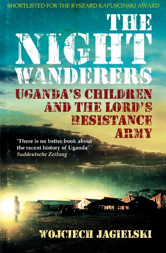 Night Wanderers: Uganda's Children and the Lord's Resistance Army