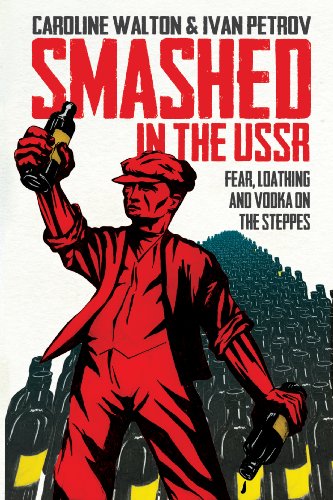 Smashed in the USSR: Fear, Loathing and Vodka in the Soviet Union