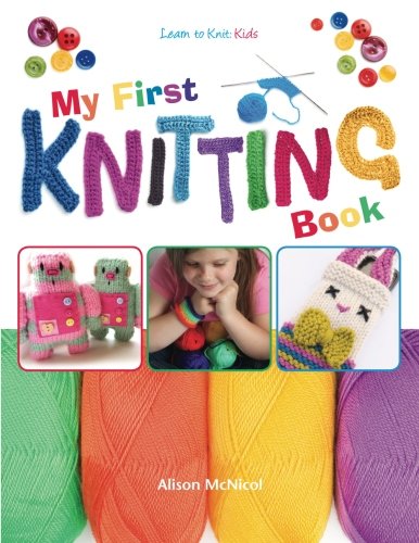 Book Cover My First Knitting Book: Learn To Knit: Kids