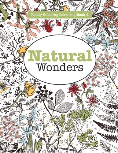Really RELAXING Colouring Book 4: Natural Wonders: A Colourful Journey Through the Natural World (Really RELAXING Colouring Books) (Volume 4)