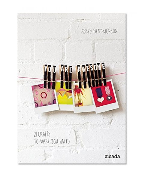You Are Awesome: 21 Crafts to Make You Happy
