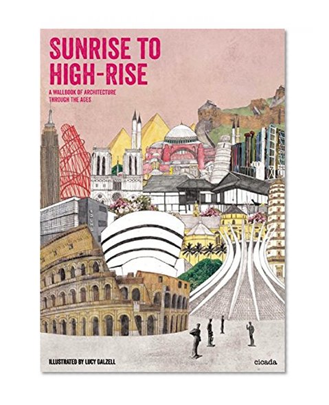Sunrise to High-Rise: A Wallbook of Architecture through the Ages