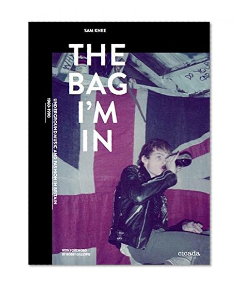 The Bag I'm In: Underground Music and Fashion in Britain, 1960-1990