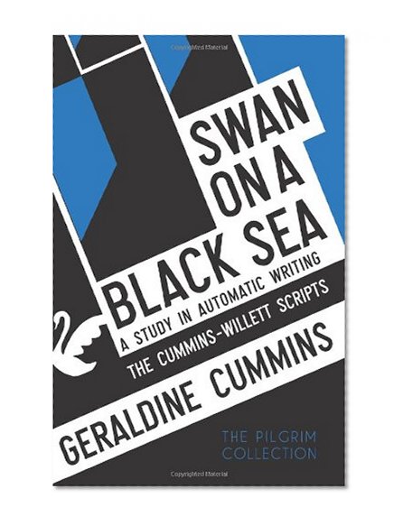Swan on a Black Sea: A Study in Automatic Writing: The Cummins-Willett Scripts