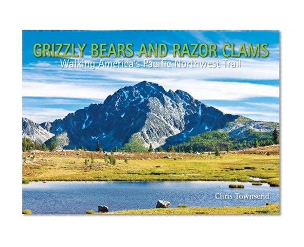Grizzly Bears and Razor Clams: Walking America's Pacific Northwest Trail