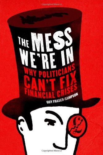 The Mess We're In: Why Politicians Can't Fix Financial Crises