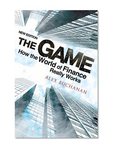 The Game: How the World of Finance Really Works