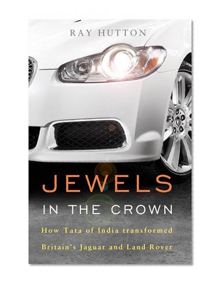 Jewels in the Crown: How Tata of India Transformed Britain's Jaguar and Land Rover