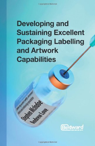 Developing and Sustaining Excellent Packaging Labelling and Artwork Capabilities: Delivering patient safety, increased return and enhancing reputation