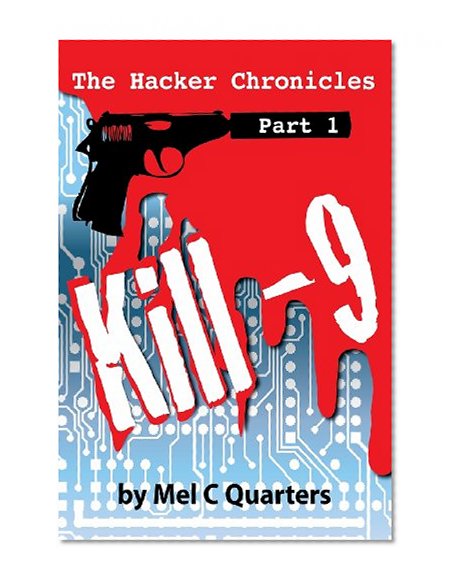 The Hacker Chronicles part 1: Kill -9 (Volume 1)