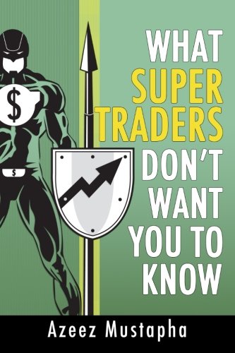 What Super Traders Don't Want You To Know