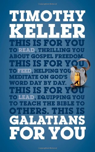 Galatians For You: For reading, for feeding, for leading (Expository Guide with commentary to help sermon preparation, personal devotions and Bible study leading) (God's Word For You)
