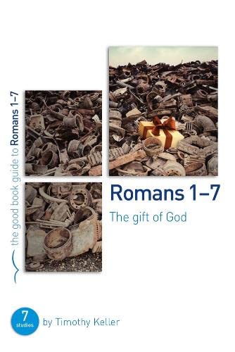 Romans 1-7: The gift of God: 7 studies for individuals or groups (Bible studies for small groups which explore the gospel) (Good Book Guides)