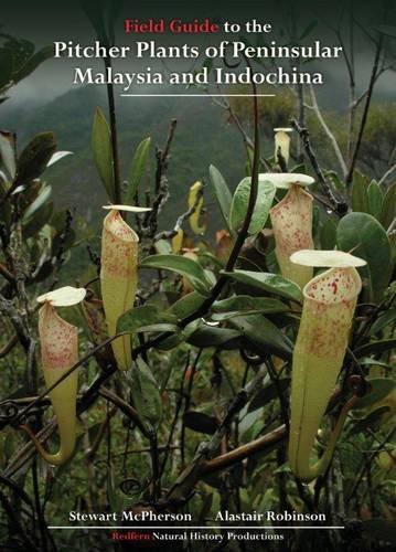 Field Guide to the Pitcher Plants of Peninsular Malaysia and Indochina (Redfern's Field Guides to Pitcher Plants)