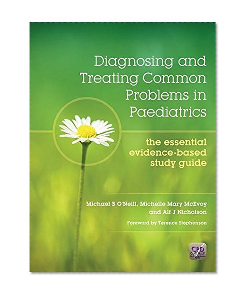 Diagnosing and Treating Common Problems in Paediatrics: The Essential Evidence-Based Study Guide