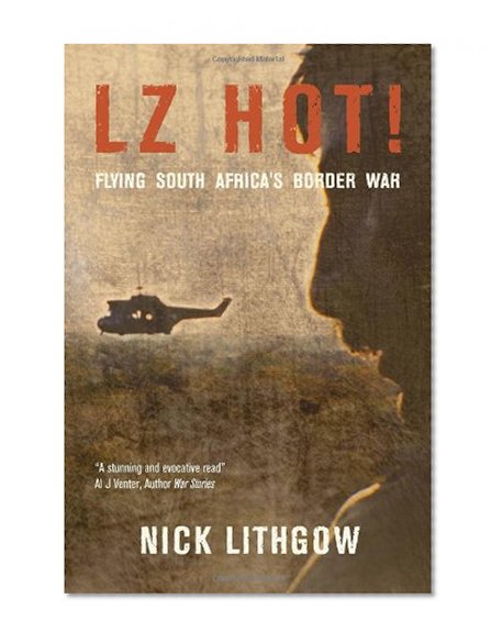LZ HOT!: Flying South Africa's Border War