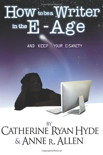How To Be A Writer In The E-Age... And Keep Your E-Sanity!