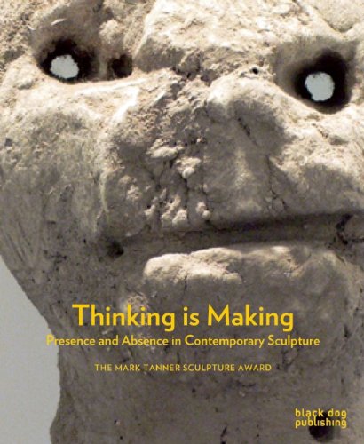 Thinking is Making: Presence and Absence in Contemporary Sculpture