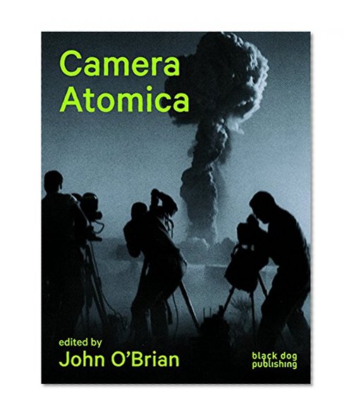 Camera Atomica: Photographing the Nuclear World