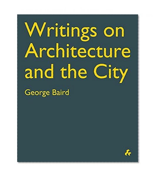 Writings on Architecture and the City: George Baird