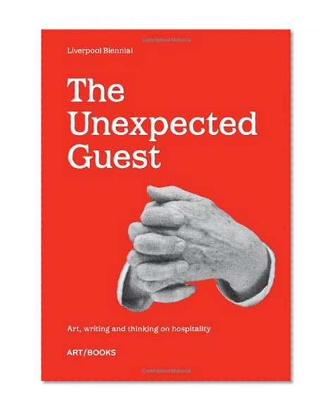 The Unexpected Guest: Art, Writing and Thinking on Hospitality