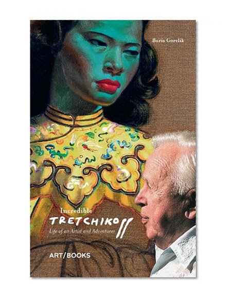 Incredible Tretchikoff: Life of an Artist and Adventurer