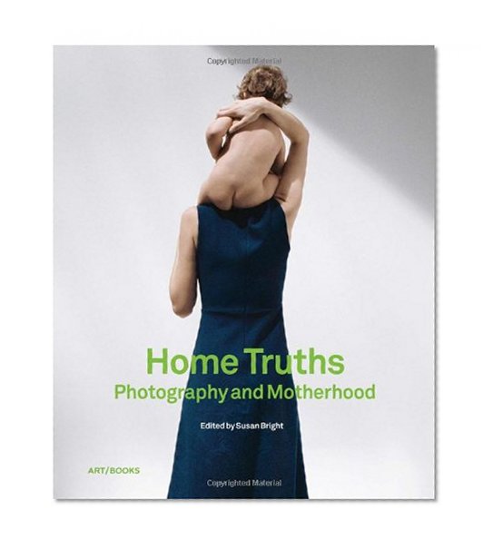 Home Truths: Photography and Motherhood