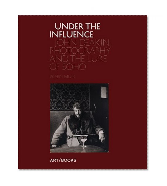 Under the Influence: John Deakin, Photography and the Lure of Soho
