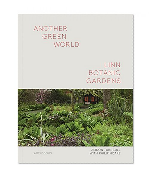 Another Green World: Linn Botanic Gardens: Encounters with a Scottish Arcadia