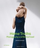 Home Truths: Photography and Motherhood