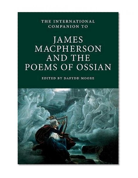 International Companion to James Macpherson and The Poems of Ossian (International Companions to Scottish Literature)