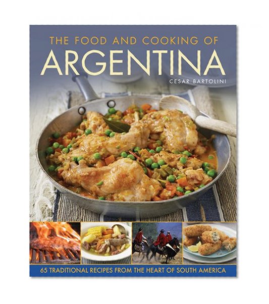 Book Cover The Food and Cooking Of Argentina: 65 Traditional Recipes from the Heart of South America