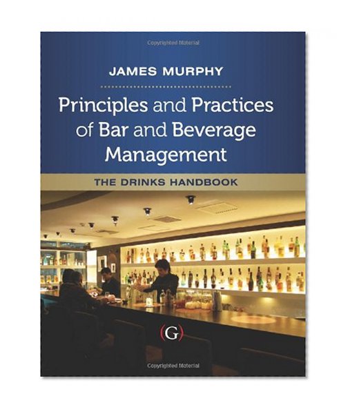 Principles and Practices of Bar and Beverage Management: The Drinks Handbook