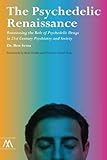 The Psychedelic Renaissance: Reassessing the Role of Psychedelic Drugs in 21st Century Psychiatry and Society (Muswell Hill Press)