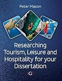 Researching Tourism, Leisure and Hospitality For Your Dissertation