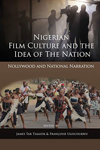 Book Cover Nigerian Film Culture and the Idea of the Nation: Nollywood and National Narration