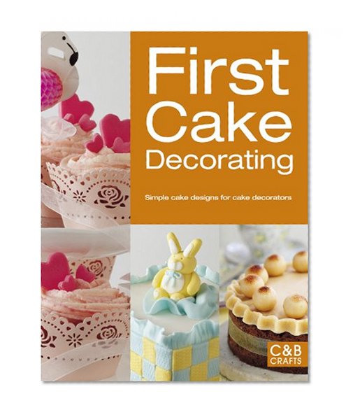Book Cover First Cake Decorating: Simple Cake Designs for Beginners (First Crafts)