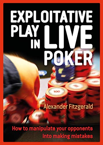 Book Cover Excelling at Live Poker: How to Manipulate your Opponents into Making Mistakes