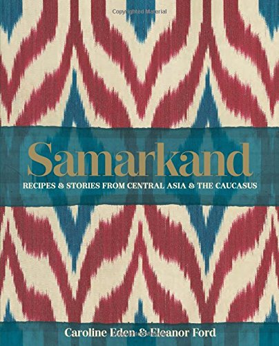 Book Cover Samarkand: Recipes & Stories from Central Asia & The Caucasus