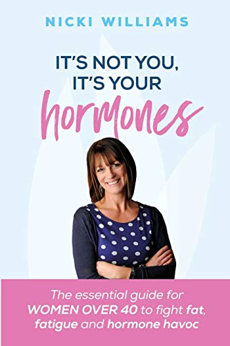 Book Cover It's Not You, It's Your Hormones: The essential guide for women over 40 to fight fat, fatigue and hormone havoc