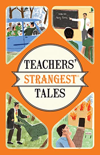 Book Cover Teachers' Strangest Tales: Extraordinary but True Tales from a Thousand Years of Teaching: Extraordinary but true tales from over five centuries of teaching