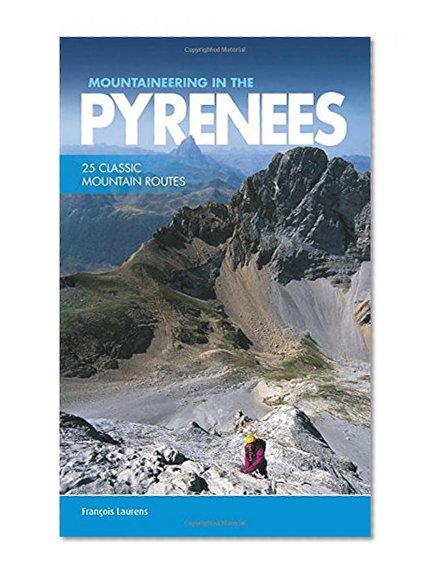 Mountaineering in the Pyrenees: 25 Classic Mountain Routes
