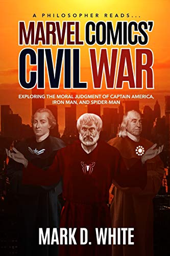 Book Cover A Philosopher Reads...Marvel Comics' Civil War: Exploring the Moral Judgment of Captain America, Iron Man, and Spider-Man
