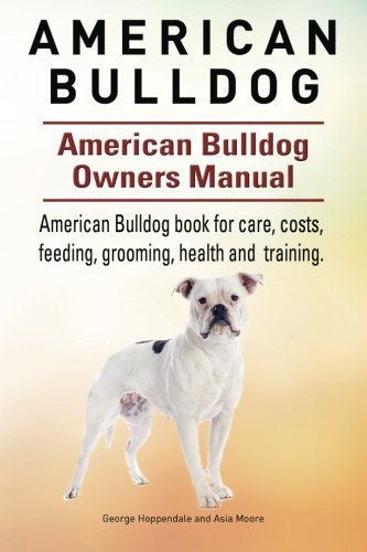 American Bulldog. American Bulldog Dog Complete Owners Manual. American Bulldog book for care, costs, feeding, grooming, health and training.