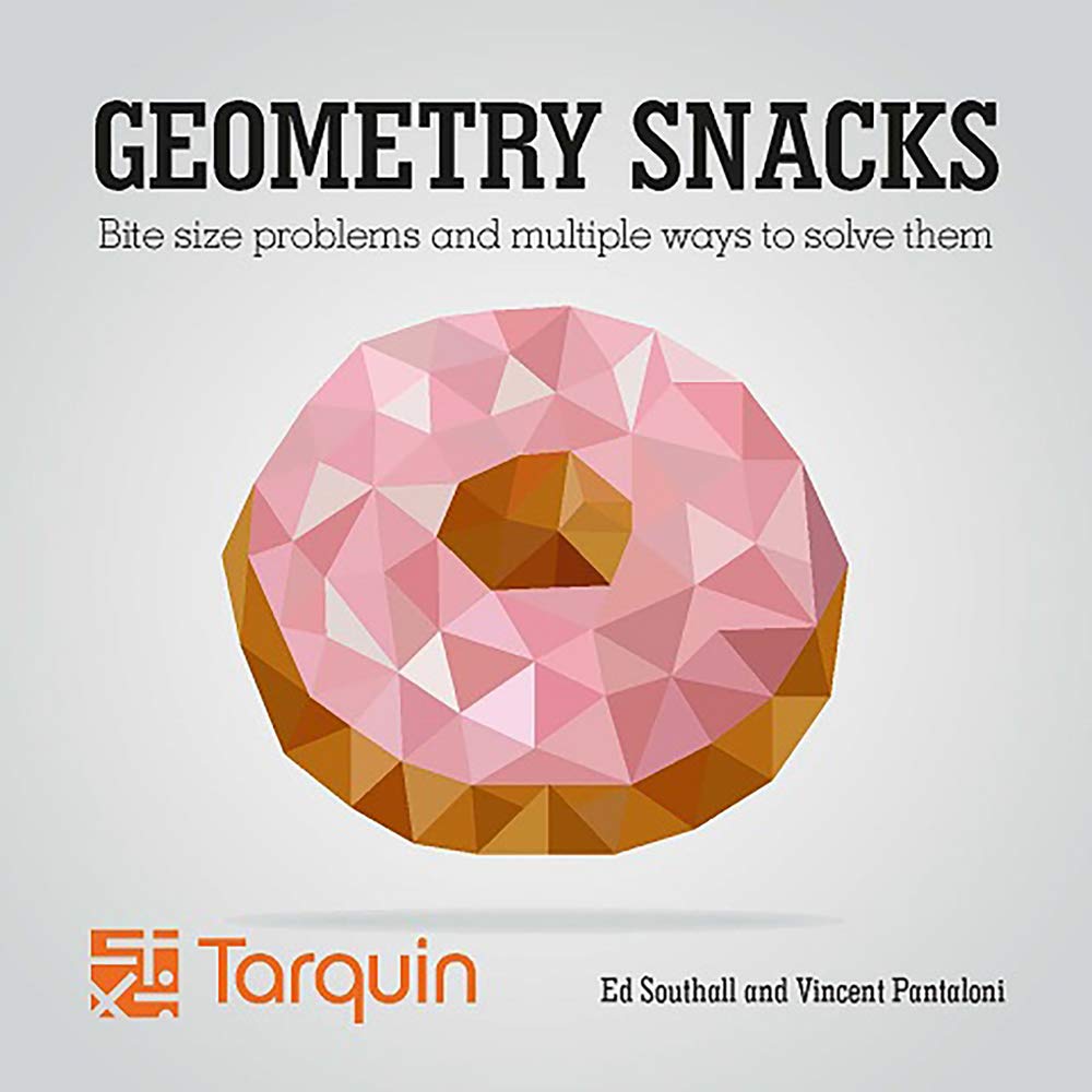 Book Cover Geometric Snacks: Bite Size Problems and How to Solve Them