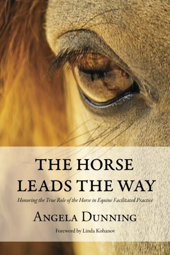 Book Cover The Horse Leads the Way: Honoring the True Role of the Horse in Equine Facilitated Practice