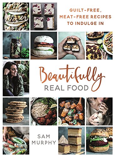 Book Cover Beautifully Real Food: Guilt-Free, Meat-Free Recipes to Indulge In
