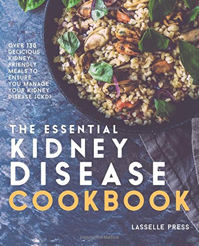 Book Cover Essential Kidney Disease Cookbook: 130 Delicious, Kidney-Friendly Meals To Manage Your Kidney Disease (CKD) (The Kidney Diet & Kidney Disease Cookbook Series)