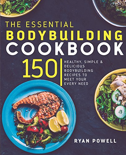 Book Cover Essential Bodybuilding Cookbook: 150 Healthy, Simple & Delicious Bodybuilding Recipes To Meet Your Every Need (The Healthy Bodybuilding Cookbook Series)